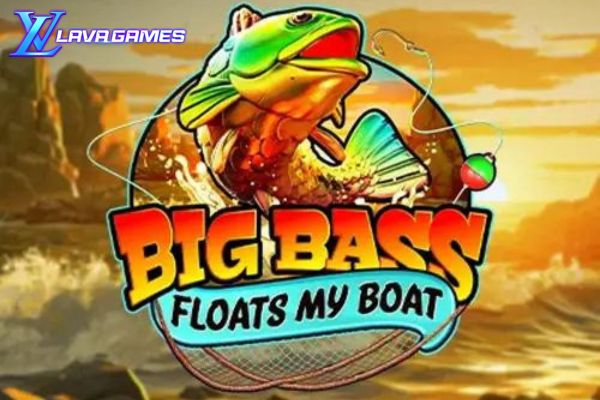 Lavagame เกม Big Bass Floats My Boat สล็อตชาวประมงบิ๊กแบส