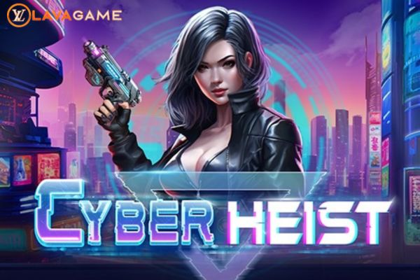 Lavagame เกม Cyber Heist สล็อตไซเบอร์ไฮส์